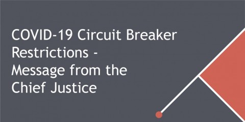 COVID-19 circuit breaker restrictions - message from the Chief Justice COVID-19 circuit breaker restrictions - message from the Chief Justice
